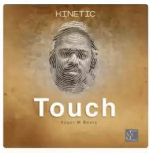 Kinetic - Touch Ft. Vugar M Beats